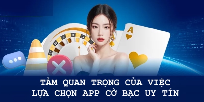 app co bac uy tin do quan trong cua viec lua chon ung dung ca do uy tin